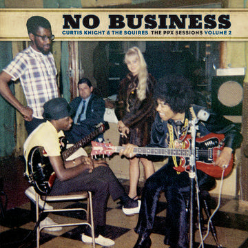 Curtis Knight & The Squires (Featuring Jimi Hendrix) No Business: The PPX Sessions Volume 2 Vinyl