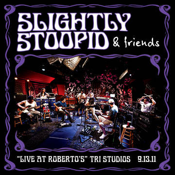 Slightly Stoopid & Friends Live At Roberto's TRI Studios Vinyl