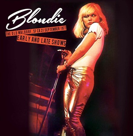 Blondie OLD WALDORF SF CA 21 SEPTEMBER 1977 - EARLY & LATE Vinyl
