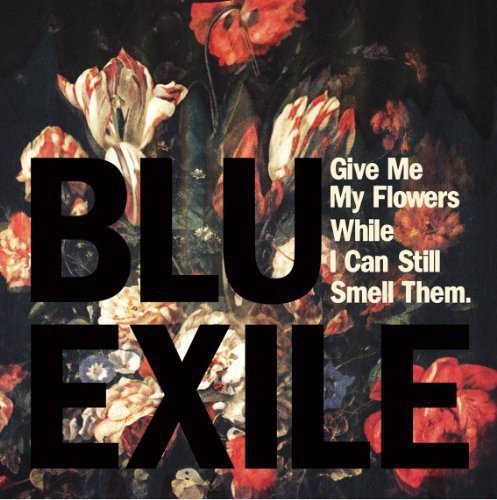 Blu & Exile GIVE ME MY FLOWERS WHILE I CAN STILL SMELL THEM Vinyl