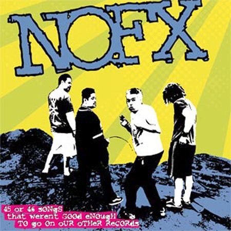 Nofx 45 Or 46 Songs That Weren't Good Enough To Go On Our Other Records CD