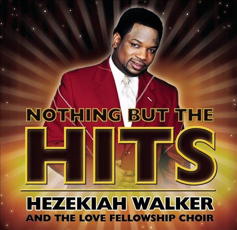 Hezekiah Walker NOTHING BUT THE HITS: HEZEKIAH WALKER & CD