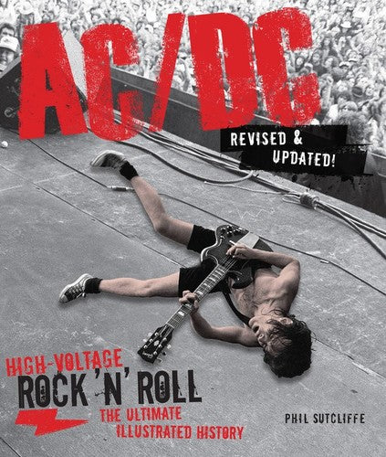 AC/DC Ac/Dc, Revised & Updated: High-Voltage Rock 'N' Roll: The Ultimate Illustrated History Books
